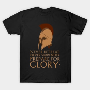 Never Retreat, Never Surrender, Prepare For Glory - Sparta T-Shirt
